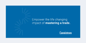 Cannistraro higher purpose statement: Empower the life changing impact of mastering a trade.